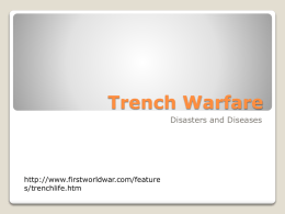 Trench Warfare Disasters and Diseases  http://www.firstworldwar.com/feature s/trenchlife.htm How to build them  Sleeping where? More ways to build from a French hand book.