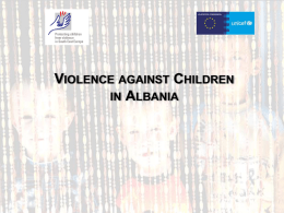 VIOLENCE AGAINST CHILDREN IN ALBANIA PRESENTATION OVERVIEW ISSUE 1: Situation on violence against children in the country based on available data.
