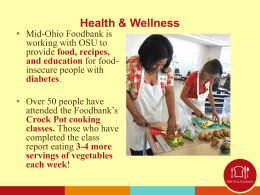 Health & Wellness  • Mid-Ohio Foodbank is working with OSU to provide food, recipes, and education for foodinsecure people with diabetes.  • Over 50 people have attended.