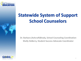 Statewide System of Support School Counselors  Dr. Barbara (Ashcraft)Brady, School Counseling Coordination Shelly DeBerry, Student Success Advocate Coordinator.