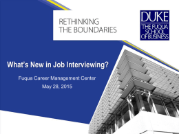 What’s New in Job Interviewing? Fuqua Career Management Center May 28, 2015