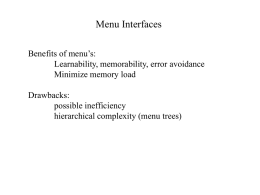 Menu Interfaces Benefits of menu’s: Learnability, memorability, error avoidance Minimize memory load Drawbacks: possible inefficiency hierarchical complexity (menu trees)
