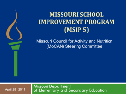 MISSOURI SCHOOL IMPROVEMENT PROGRAM (MSIP 5) Missouri Council for Activity and Nutrition (MoCAN) Steering Committee  April 28, 2011  Missouri Department of Elementary and Secondary Education.