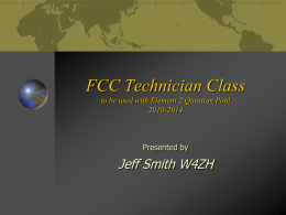 FCC Technician Class to be used with Element 2 Question Pool 2010-2014  Presented by  Jeff Smith W4ZH.