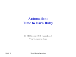 Automation: Time to learn Ruby  15-441 Spring 2010, Recitation 5 Your Awesome TAs  11/6/2015  15-441 Ruby Recitation.