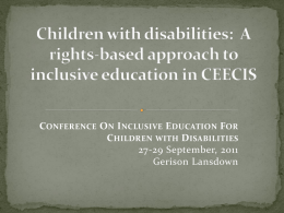 CONFERENCE O N I NCLUSIVE E DUCATION FOR C HILDREN WITH D ISABILITIES 27-29 September, 2011 Gerison Lansdown.