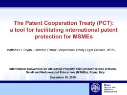 The Patent Cooperation Treaty (PCT): a tool for facilitating international patent protection for MSMEs Matthew R.