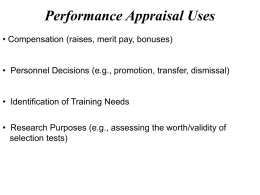 Performance Appraisal Uses • Compensation (raises, merit pay, bonuses) • Personnel Decisions (e.g., promotion, transfer, dismissal)  • Identification of Training Needs • Research Purposes.