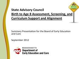 State Advisory Council Birth to Age 8 Assessment, Screening, and Curriculum Support and Alignment  Summary Presentation for the Board of Early Education and Care September.