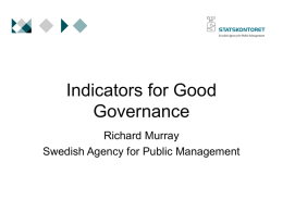 Indicators for Good Governance Richard Murray Swedish Agency for Public Management Indicators for…       Steering Rewarding Controll Mobilising Understanding.