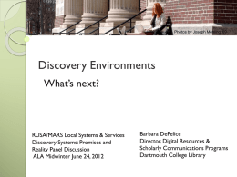Photos by Joseph Mehling '69  Discovery Environments What’s next?  RUSA/MARS Local Systems & Services Discovery Systems: Promises and Reality Panel Discussion ALA Midwinter June 24, 2012  Barbara.