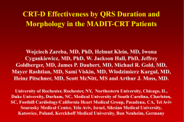 CRT-D Effectiveness by QRS Duration and Morphology in the MADIT-CRT Patients  Wojciech Zareba, MD, PhD, Helmut Klein, MD, Iwona Cygankiewicz, MD, PhD, W.