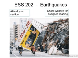 ESS 202 - Earthquakes Attend your section  Check website for assigned reading  Press, 18-19 Class details • Web page should be working. – http://courses.washington.edu/ess202/ – Linked through myUW  •