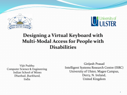 Designing a Virtual Keyboard with Multi-Modal Access for People with Disabilities  Vijit Prabhu Computer Science & Engineering Indian School of Mines Dhanbad, Jharkhand, India  Girijesh Prasad Intelligent Systems Research.