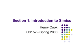 Section 1: Introduction to Simics Henry Cook CS152 - Spring 2008 Familiarity survey       C Python gdb Unix/Linux/Solaris  1/28/2008  Henry Cook ©UCBerkeley.