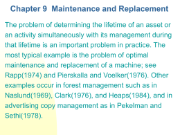 Chapter 9 Maintenance and Replacement The problem of determining the lifetime of an asset or an activity simultaneously with its management during that.