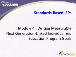 Standards-Based IEPs  Module 4: Writing Measurable Next Generation-Linked Individualized Education Program Goals IEP Development Process Desired Outcomes/ Instructional Results  General Curriculum Expectations  Developing PLAAFP Statements Area of Instructional Need  Implement & Monitor Progress  PLAAFP Statements on IEP Form  Current Skills and Knowledge  Select Instructional Services.