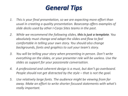 General Tips 1.  This is your final presentation, so we are expecting more effort than usual in creating a quality presentation.