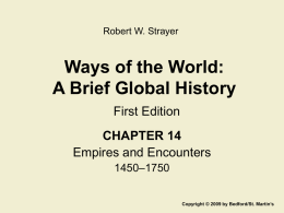 Robert W. Strayer  Ways of the World: A Brief Global History First Edition CHAPTER 14 Empires and Encounters 1450–1750  Copyright © 2009 by Bedford/St.