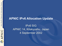 APNIC IPv6 Allocation Update IPv6 SIG APNIC 14, Kitakyushu, Japan 4 September 2002