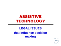 ASSISTIVE TECHNOLOGY LEGAL ISSUES that influence decision making The legal mandates of IDEA have significant ramifications for the inclusion of assistive technology devices and services.