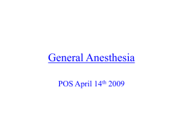 General Anesthesia POS April 14th 2009 Outline 1.Anesthesia Drugs / Monitors.  2. Anesthesia Events in the OR. 3.