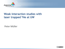 Weak interaction studies with laser trapped 6He at UW Peter Müller 6He  Collaboration P.