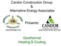 Candor Construction Group & Alternative Energy Associates  Presents www.altenergy1.com  www.candorconstruction.com  Geothermal Heating & Cooling The Basic’s Of Geothermal - It’s What’s Underneath that Counts!