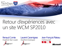 Retour d’expériences avec un site WCM SP2010 Renaud Comte  SharePoint Team Leader  Laurent Caramigeas SharePoint Developper  Jean-François Plateau Chef de projet.