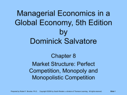 Managerial Economics in a Global Economy, 5th Edition by Dominick Salvatore Chapter 8 Market Structure: Perfect Competition, Monopoly and Monopolistic Competition Prepared by Robert F.