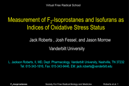 Virtual Free Radical School  Measurement of F2-Isoprostanes and Isofurans as Indices of Oxidative Stress Status Jack Roberts , Josh Fessel, and Jason Morrow Vanderbilt.