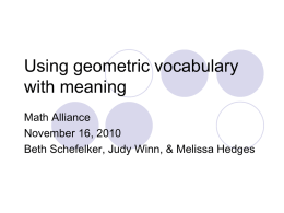 Using geometric vocabulary with meaning Math Alliance November 16, 2010 Beth Schefelker, Judy Winn, & Melissa Hedges.
