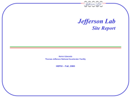 Jefferson Lab Site Report  Kelvin Edwards Thomas Jefferson National Accelerator Facility  HEPiX – Fall, 2005