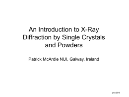 An Introduction to X-Ray Diffraction by Single Crystals and Powders Patrick McArdle NUI, Galway, Ireland  pma 2010