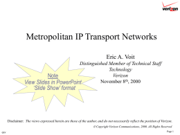 Metropolitan IP Transport Networks Eric A. Voit Distinguished Member of Technical Staff Technology Verizon Note November 8th, 2000 View Slides in PowerPoint  ‘Slide Show’ format  Disclaimer: The views expressed.