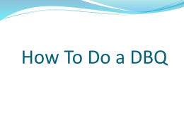 How To Do a DBQ What is a DBQ??  The document based question (DBQ) is designed to  enable students to work.