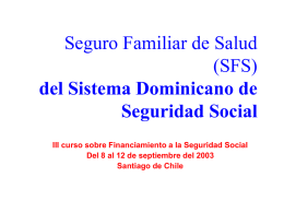 Seguro Familiar de Salud (SFS) del Sistema Dominicano de Seguridad Social III curso sobre Financiamiento a la Seguridad Social Del 8 al 12 de septiembre.