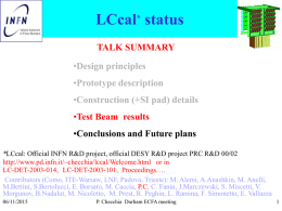 LCcal* status TALK SUMMARY  •Design principles •Prototype description •Construction (+SI pad) details •Test Beam results •Conclusions and Future plans *LCcal: Official INFN R&D project, official DESY R&D.