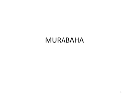 MURABAHA COMPONENTS OF VALID SALE SALE  CONTRACT  •Offer/Acceptance •Buyer/Seller  SUBJECT MATTER  •Existence •Ownership •Possession  PRICE  POSSESSION  •Physical •Constructive  •Certain  •Valuable  •Halal Purpose    Instant and absolute Unconditional DERIVATION OF MURABAHA The word “Murabaha” has been derived from the Arabic word “Ribah”, which.
