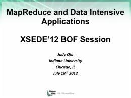 MapReduce and Data Intensive Applications XSEDE’12 BOF Session Judy Qiu Indiana University Chicago, IL July 18th 2012  http://futuregrid.org.