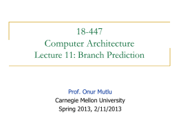 18-447 Computer Architecture Lecture 11: Branch Prediction  Prof. Onur Mutlu Carnegie Mellon University Spring 2013, 2/11/2013