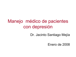 Manejo médico de pacientes con depresión Dr. Jacinto Santiago Mejía Enero de 2008