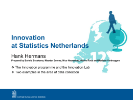 Innovation at Statistics Netherlands Hank Hermans Prepared by Barteld Braaksma, Maarten Emons, Nico Heerschap, Marko Roos and Marleen Verbruggen   The Innovation programme and.