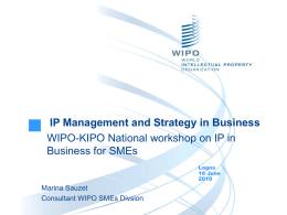 IP Management and Strategy in Business WIPO-KIPO National workshop on IP in Business for SMEs Lagos 18 June Marina Sauzet Consultant WIPO SMEs Divsion.
