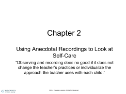 Chapter 2 Using Anecdotal Recordings to Look at Self-Care “Observing and recording does no good if it does not change the teacher’s practices or.
