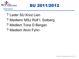 SU 2011/2012 Fallskjermseksjonen  Leder SU Knut Lien Medlem/ MSJ Rolf I. Sotberg Medlem Tone D Bergan Medlem Alvin Fyhn  F/NLFs fagseminar 2012, # 1
