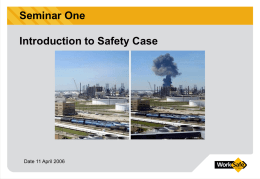 Seminar One Introduction to Safety Case  Date 11 April 2006 Introduction Seminar One is a basic introduction to Safety Case and the MHF Regulations.