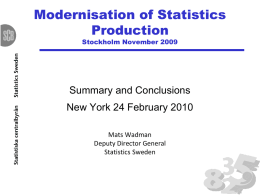 Modernisation of Statistics Production Stockholm November 2009  Summary and Conclusions New York 24 February 2010 Mats Wadman Deputy Director General Statistics Sweden.