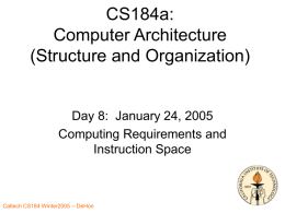 CS184a: Computer Architecture (Structure and Organization)  Day 8: January 24, 2005 Computing Requirements and Instruction Space Caltech CS184 Winter2005 -- DeHon.