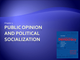 Chapter 5  PUBLIC OPINION AND POLITICAL SOCIALIZATION Public Opinion   Public opinion about the death penalty a good example of how opinions affect policymaking  Opinions about a.